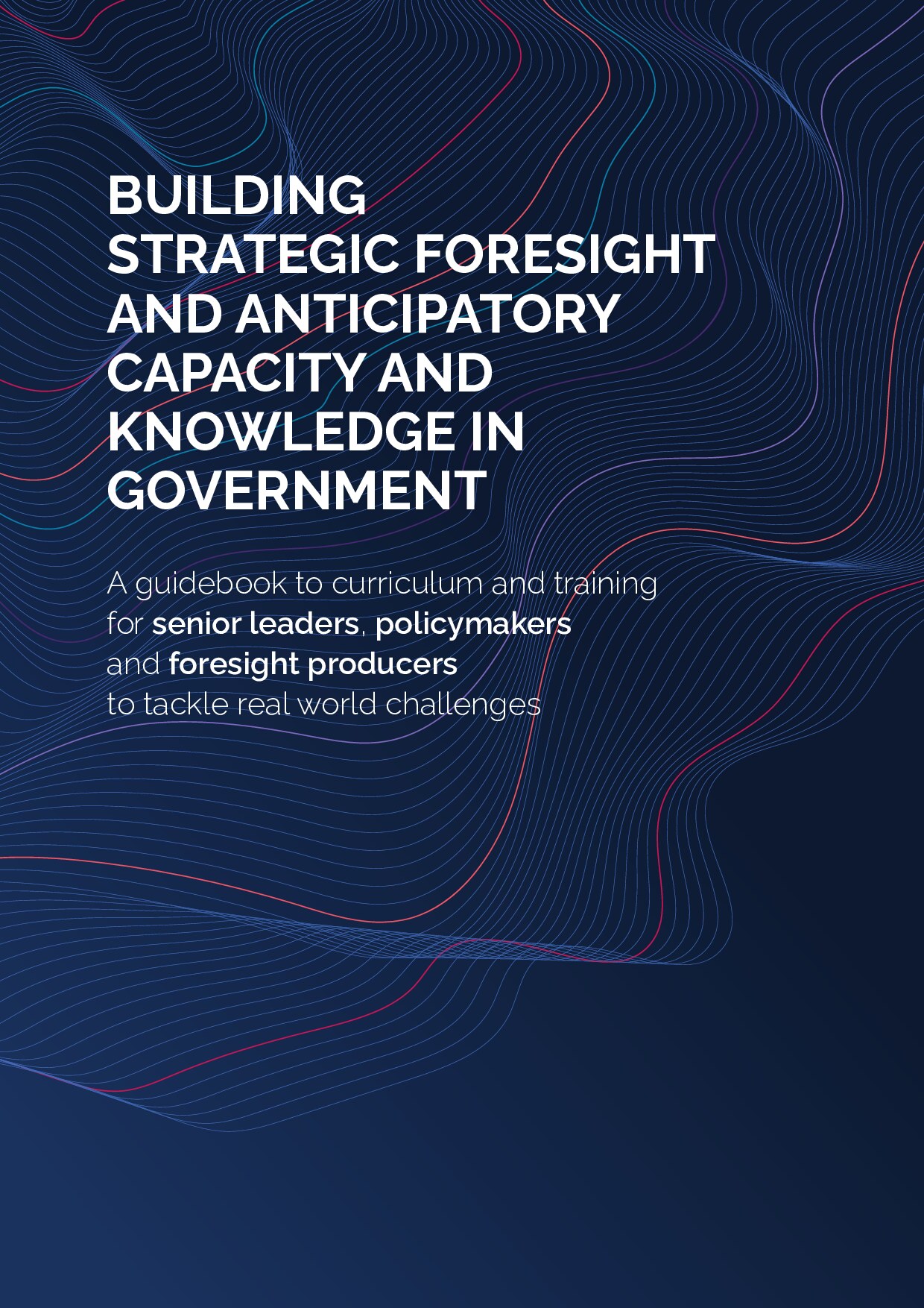 Guidebook_Capability-Building-Programmes-Strategic-Foresight and anticipatory capacity and knowledge in government v5-1