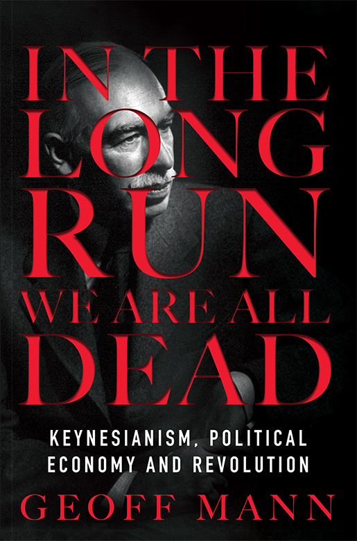 In the Long Run We Are All Dead: Keynesianism, Political Economy, and Revolution